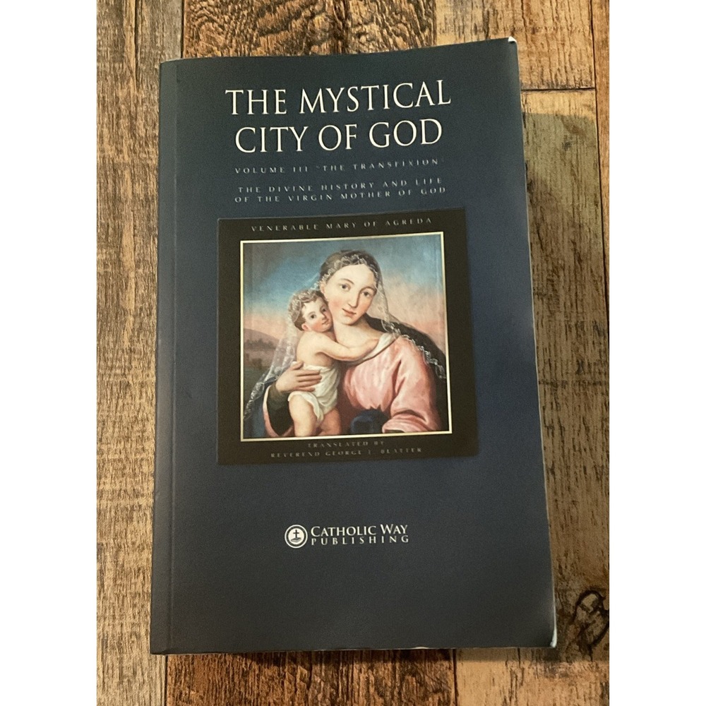 Mystical City of God : Volume III the Transfixion the Divine History and Life of